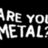 areyoumetal