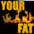 yourfat
