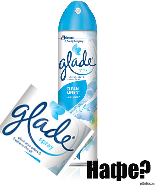 Read nafe instead of glade - My, Glade, Nafe, , How to live