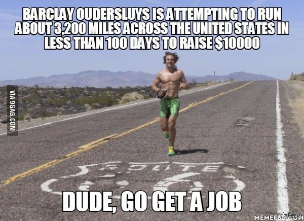 dude get a job - Run, Money, Greed, Work, Funny guy
