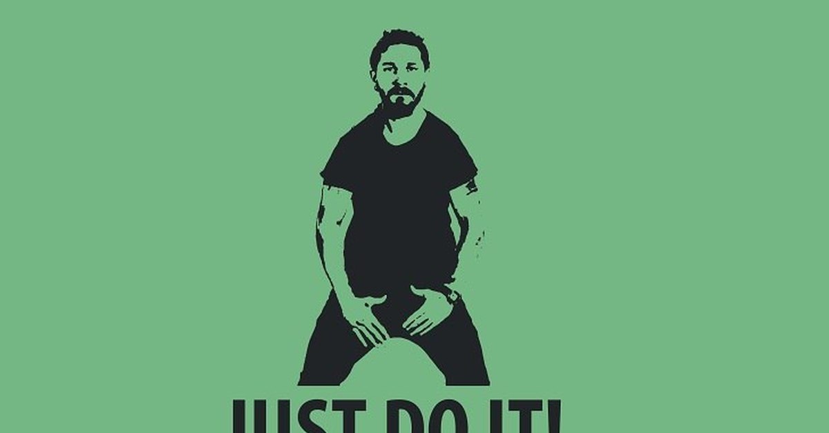 Do it on. Шайа ЛАБАФ мотивация. Just do it Мем. Картинка just do it. Just do it прикол.