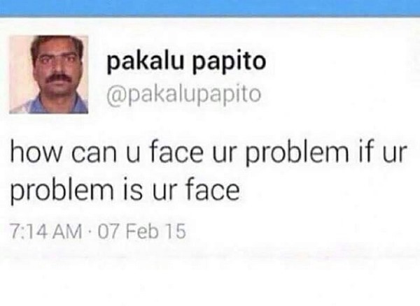 How can you face your problem if your problem is your face? - Problem, Face, Translation