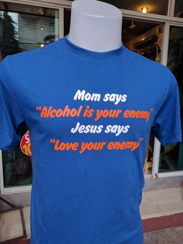 Mom says Alcohol is your enemy. Jesus says Love your enemy - T-shirt, Vanilla quote