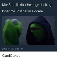 Me: stop licking, her legs are already shaking. Dark me: put her in a coma - NSFW, Kermit the Frog, Lost in translation
