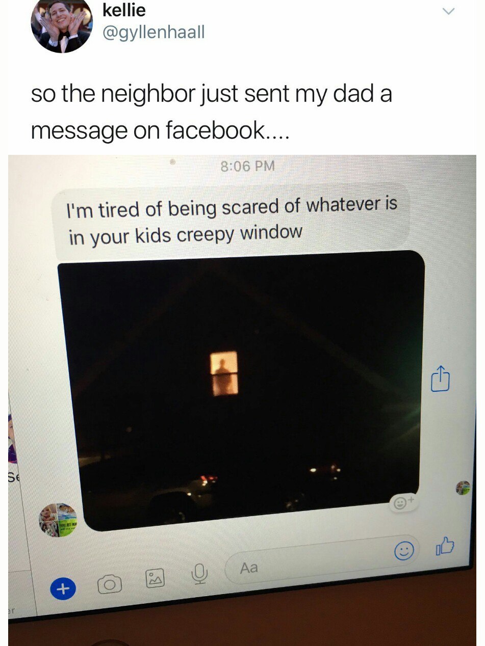 Our neighbor sent this message to my dad on Facebook... - Supernatural, Window, Neighbours, Longpost